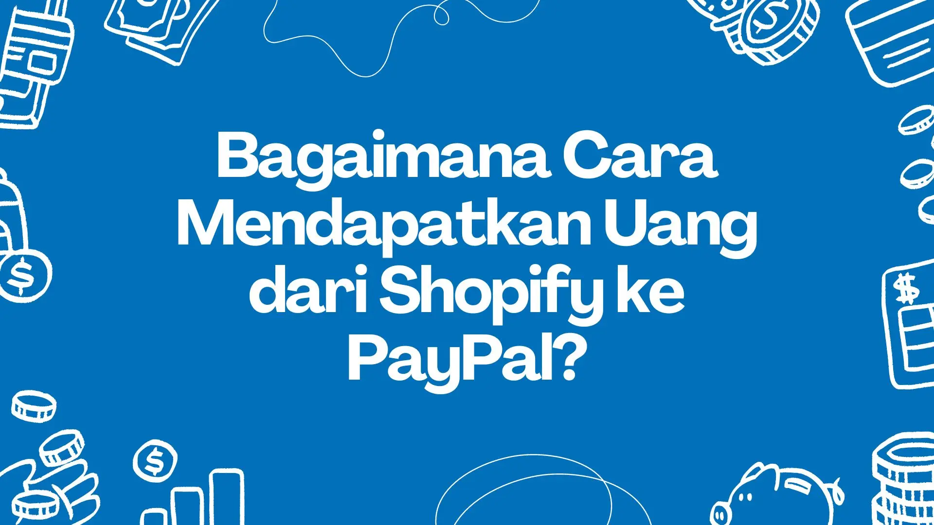 Solusi Shopify PayPal & Cara Mencairkan Dana Shopify Aman