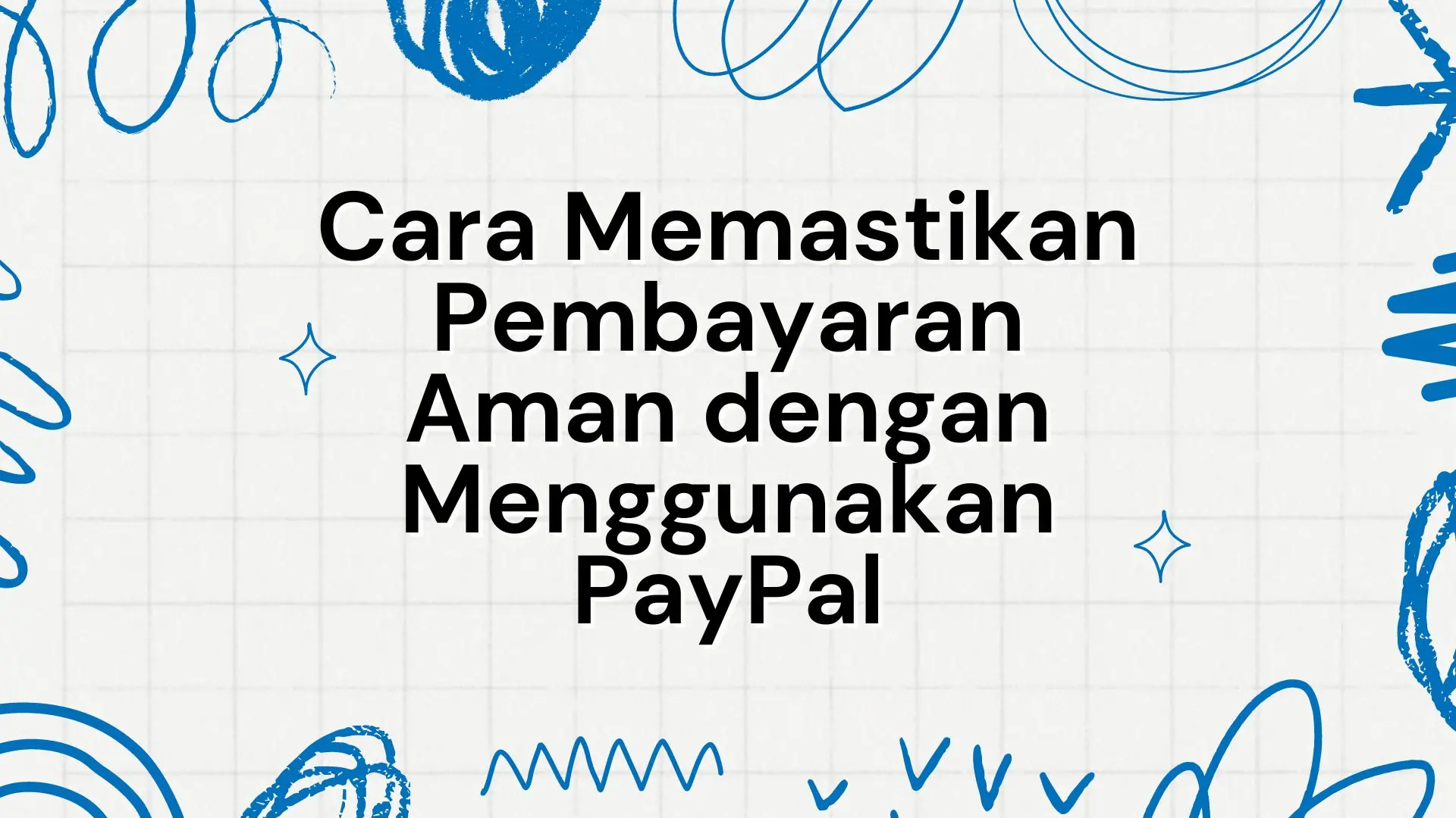 Tips Aman Transaksi PayPal: Hindari Penipuan & Keamanan